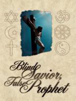 Blind Savior, False Prophet 1434391264 Book Cover