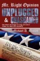 Mr. Right Opinion- Unplugged & Unashamed: one man's musings during perilous times in America's history 1434375668 Book Cover