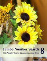 Jumbo Number Search 8: 300 Number Search Puzzles in Large Print 1539903915 Book Cover