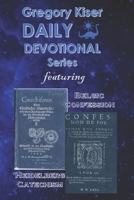 Gregory Kiser Daily Devotional Series: The Heidelberg Catechism & The Belgic Confession of Faith 1705323839 Book Cover