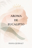 Aroma de Eucalipto (Spanish Edition) B0GSJH7HDX Book Cover