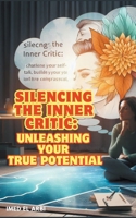 Silencing the Inner Critic: Unleashing Your True Potential B0CPD7JC8H Book Cover
