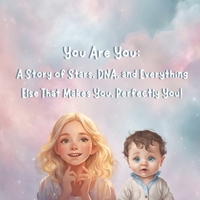 You are You: A Story of Stars, DNA, and Everything Else That Makes You, Perfectly You! B0DV3VGVLS Book Cover