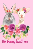 This Bunny Loves a Ewe: Funny Notebook with a Watercolor Bunny and a Ewe in Flowers. Love is Love Journal 6x9, 120 Lined Pages 1706159684 Book Cover