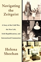 Navigating the Zeitgeist: A Story of the Cold War, the New Left, Irish Republicanism, and International Communism 1583677283 Book Cover