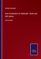 Vom Fischerdorf zur Weltstadt - Berlin seit 500 Jahren: Vierter Band 3375000340 Book Cover