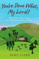 You've Done What, My Lord? 0852365411 Book Cover