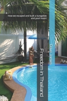 Freedom in Thailand: How we escaped and built a bungalow and pool resort B09GD34NH6 Book Cover