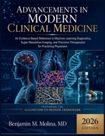 Advancements in Modern Clinical Medicine 2026: An Evidence-Based Reference to Machine-Learning Diagnostics, Super-Resolution Imaging, and Precision Therapeutics for Practicing Physicians B0H8Q29T9C Book Cover