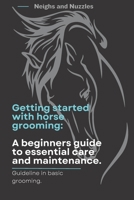 Getting started with horse grooming.: A beginners guide to essential care and maintenance. B0C91DKYKL Book Cover