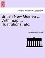 British New Guinea ... With map ... illustrations, etc. 1241436452 Book Cover