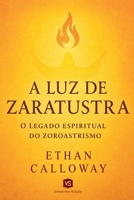A Luz de Zaratustra - O Legado Espiritual do Zoroastrismo (Portuguese Edition) B0F4D2W47M Book Cover
