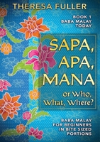 Sapa, Apa, Mana or Who, What, Where: Baba Malay for Beginners in Bite Sized Portions 192574812X Book Cover
