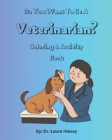 Do You Want to be a Veterinarian? Coloring and Activity Book: Coloring & Activity Book for Children who Love Animals and Want to Learn About Becoming a Veterinarian B0CT4BXM78 Book Cover