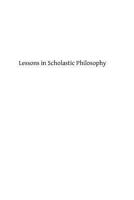 Lessons in Scholastic Philosophy B00EZMQT2C Book Cover