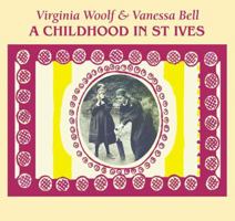 Virginia Woolf & Vanessa Bell: A Childhood in St Ives 190669057X Book Cover