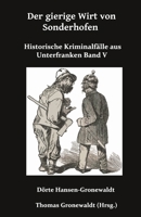 Der gierige Wirt von Sonthofen: Historische Kriminalfälle aus Unterfranken Band V (German Edition) 3967450732 Book Cover