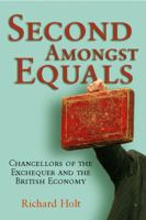 Second Amongst Equals: Chancellors of the Exchequer and the British Economy 1861970285 Book Cover