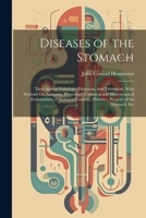 Diseases of the Stomach: Their Special Pathology, Diagnosis, and Treatment, With Sections On Anatomy, Physiology, Chemical and Microscopical ... Dietetics, Surgery of the Stomach, Etc 1021928828 Book Cover