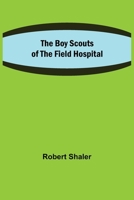 The Boy Scouts of the Field Hospital 1517087171 Book Cover