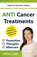 ANTI Cancer Treatments: How to survive cancer - Prevention - Therapies - Aftercare - including proton & carbon ion radiotherapy 1549731637 Book Cover