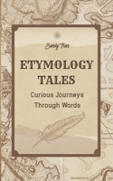 Etymology Tales: Curious Journeys Through Words B0GMBP7N9R Book Cover