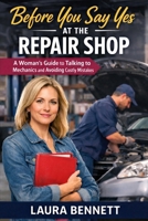 Before You Say Yes at the Repair Shop: A Woman’s Guide to Talking to Mechanics and Avoiding Costly Mistakes B0GCFNZWS9 Book Cover