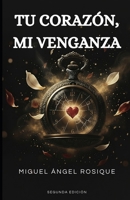 Tu coraz�n mi venganza: La esperada segunda parte de Mi ascenso, tu muerte 8417781668 Book Cover