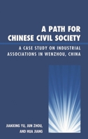 A Path for Chinese Civil Society: A Case Study on Industrial Associations in Wenzhou, China 0739170074 Book Cover