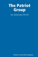 The Patriot Group, an American novel 1365126552 Book Cover