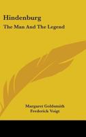 Hindenburg: The Man And The Legend 1163155802 Book Cover