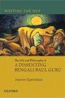 Writing the Self: The Life and Philosophy of a Bengali Baul Guru 0198062478 Book Cover