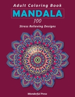 Mandala: 100 Coloring Mandalas To Relieve Stress And To Achieve A Deep Sense Of Calm And Well-Being 1513675451 Book Cover