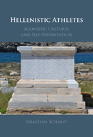 Hellenistic Athletes: Agonistic Cultures and Self-Presentation 1009199951 Book Cover