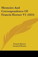 Memoirs And Correspondence Of Francis Horner V1 0548798982 Book Cover