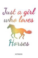 Just A Girl Who Loves Horses: Pferdeliebhaber Notizbuch mit Pferdemotiv f�r die Pferdefreundin M�dchen I Pferd Geschenk Reiten Pferdebesitzerin Spr�che Pferde Mama Haustier Tagebuch Heft Memo Notizen  1072812827 Book Cover