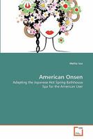 American Onsen: Adapting the Japanese Hot Spring Bathhouse Spa for the American User 3639301811 Book Cover