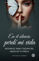 En el silencio perdí mi vida: Reconoce, sana y escapa del abuso de tu pareja (Spanish Edition) B0FD8S44H1 Book Cover