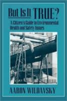 But Is It True?: A Citizens Guide to Environmental Health and Safety Issues