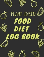 Plant-Based Food Log Book: Logbook to plan and record your plant based diets, meals and cooking. Easy Breakfast, Lunch and Dinner Meal Planner For Vegetarians. 1673763669 Book Cover
