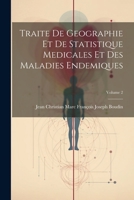 Traite de Geographie Et de Statistique Medicales Et Des Maladies Endemiques, Volume 2 - Primary Source Edition 1021643998 Book Cover