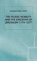 The Feudal Nobility and the Kingdom of Jerusalem, 1174-1277 1403906165 Book Cover