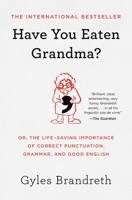 Have You Eaten Grandma?: Or, the Life-Saving Importance of Correct Punctuation, Grammar, and Good English 1982127414 Book Cover