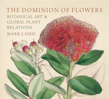 The Dominion of Flowers: Botanical Art and Global Plant Relations 1913107450 Book Cover