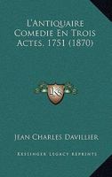 L'Antiquaire Comedie En Trois Actes, 1751 (1870) 112044733X Book Cover