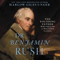 Dr. Benjamin Rush: The Founding Father Who Healed a Wounded Nation 0306824329 Book Cover