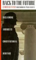 Back to the Future: Reclaiming America's Constitutional Heritage 0915463784 Book Cover