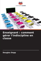 Enseignant : comment gérer l'indiscipline en classe 6206201244 Book Cover