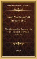 Rural Manhood V8, January 1917: The Outlook For Country Life For The Next Ten Years 1120865638 Book Cover