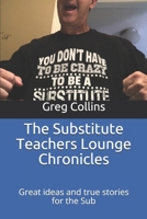 The Substitute Teachers Lounge Chronicles: Great ideas and true stories for the Sub B08DC84NKM Book Cover
